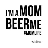 MOM BEER ME TEE