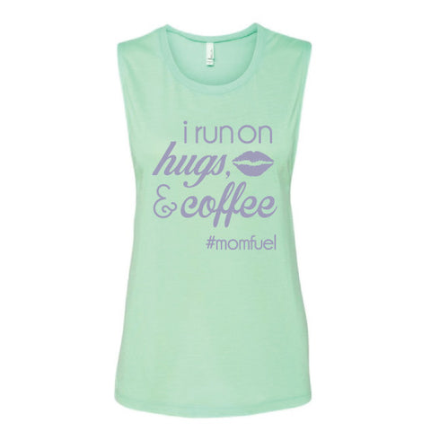 I Run On Hugs, Kisses & Coffee #Momfuel Muscle Tank