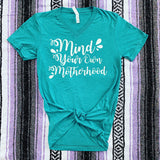 MIND YOUR OWN MOTHERHOOD TEE